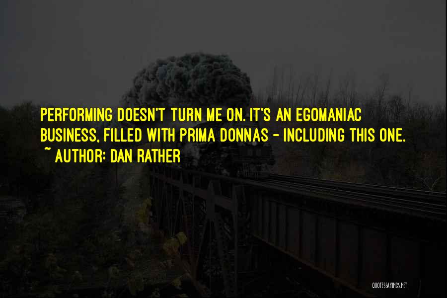 Prima Donnas Quotes By Dan Rather