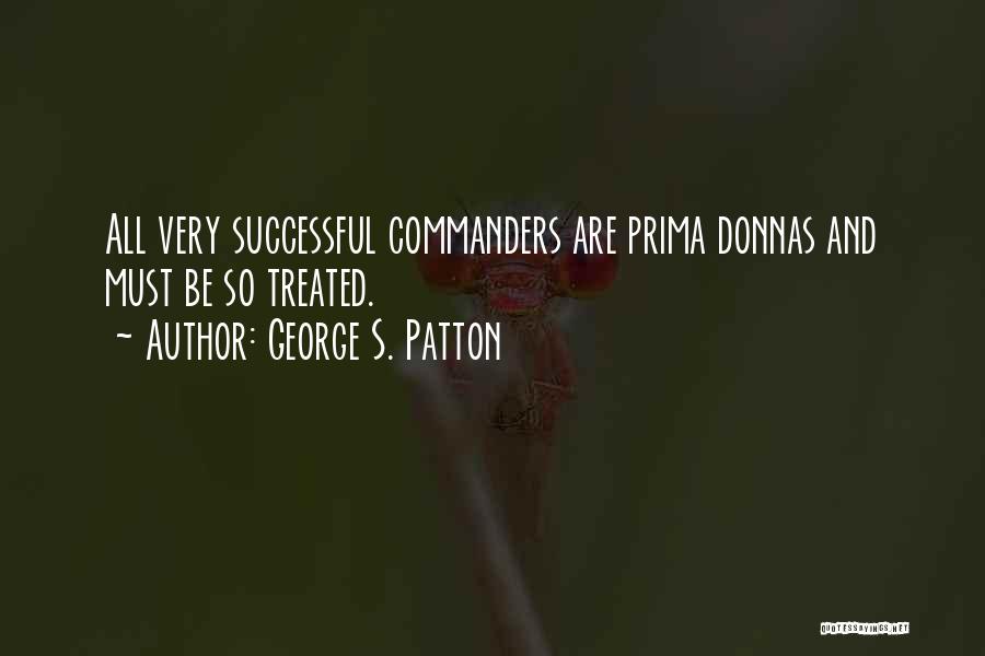 Prima Donnas Quotes By George S. Patton