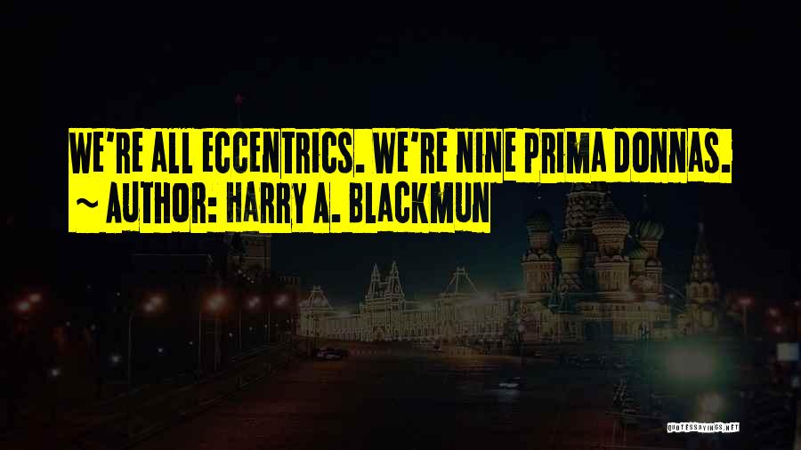 Prima Donnas Quotes By Harry A. Blackmun