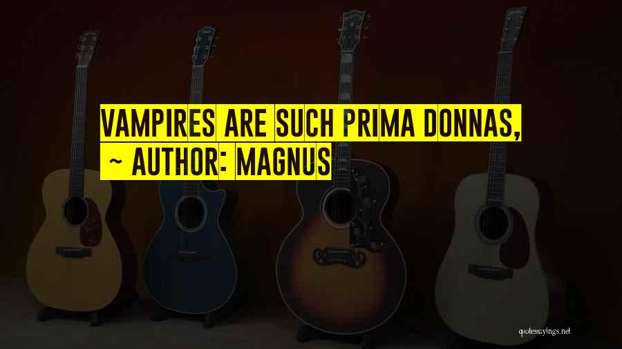 Prima Donnas Quotes By Magnus