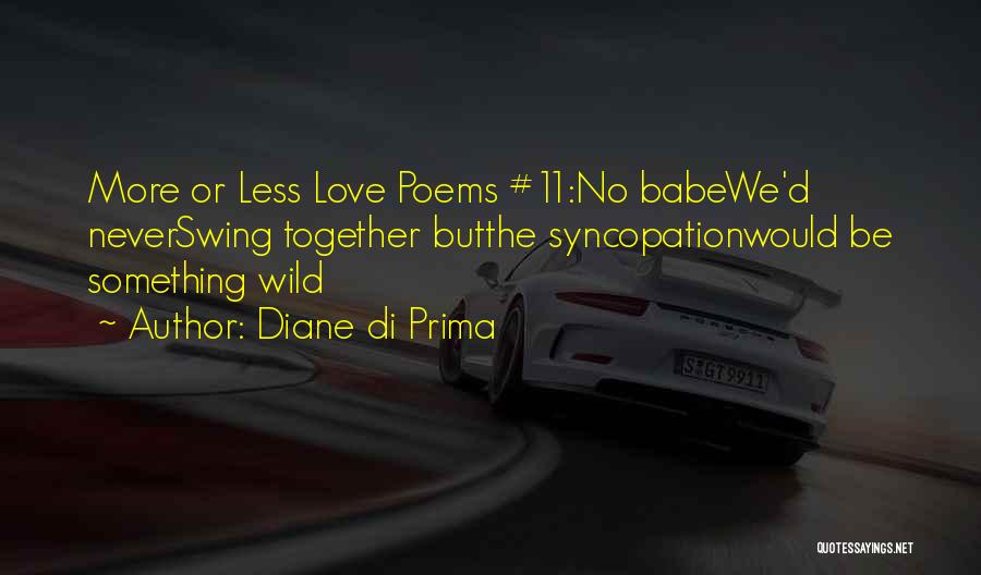 Prima Love Quotes By Diane Di Prima