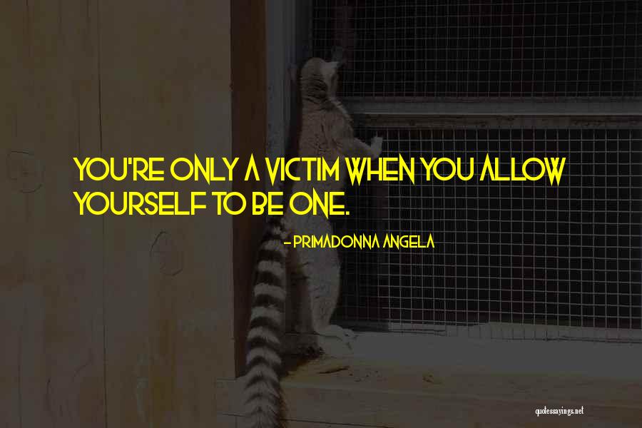 Primadonna Angela Quotes 450139 Primadonna Angela Quotes 450139