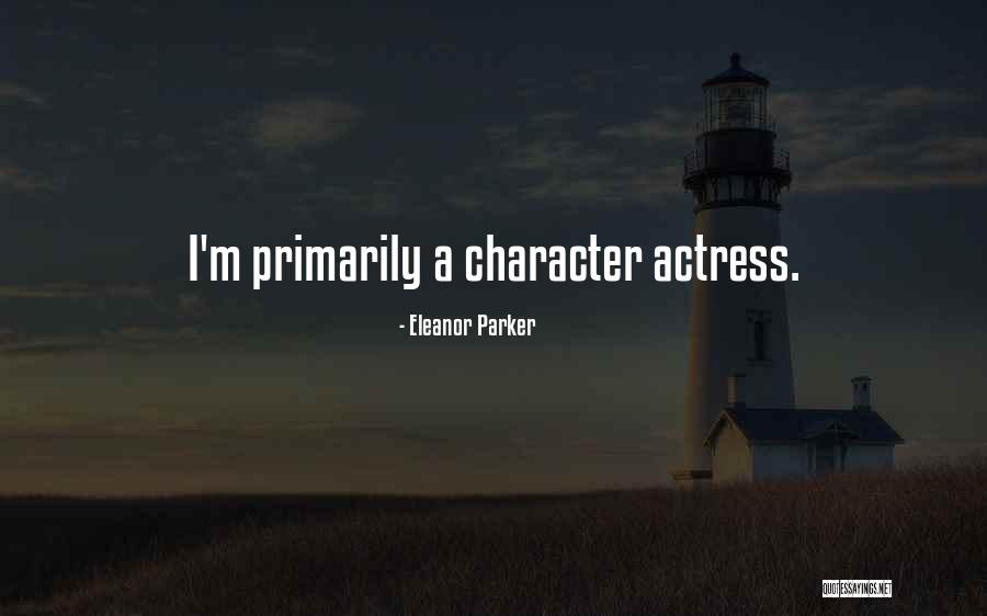 Primarily Quotes By Eleanor Parker Primarily Quotes By Eleanor Parker