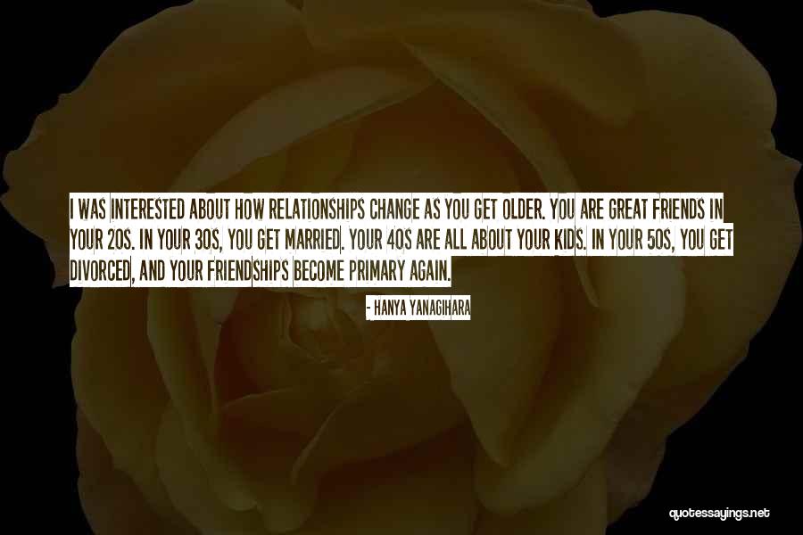 Primary Friends Quotes By Hanya Yanagihara Primary Friends Quotes By Hanya Yanagihara