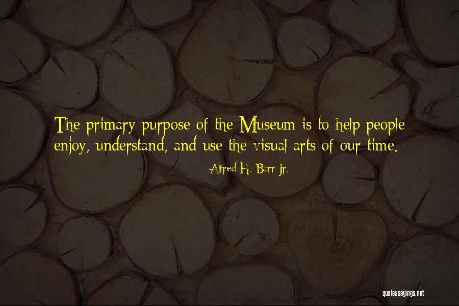 Primary Purpose Quotes By Alfred H. Barr Jr. Primary Purpose Quotes By Alfred H. Barr Jr.