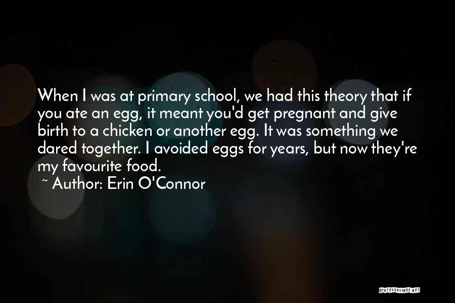 Primary School Quotes By Erin O'Connor