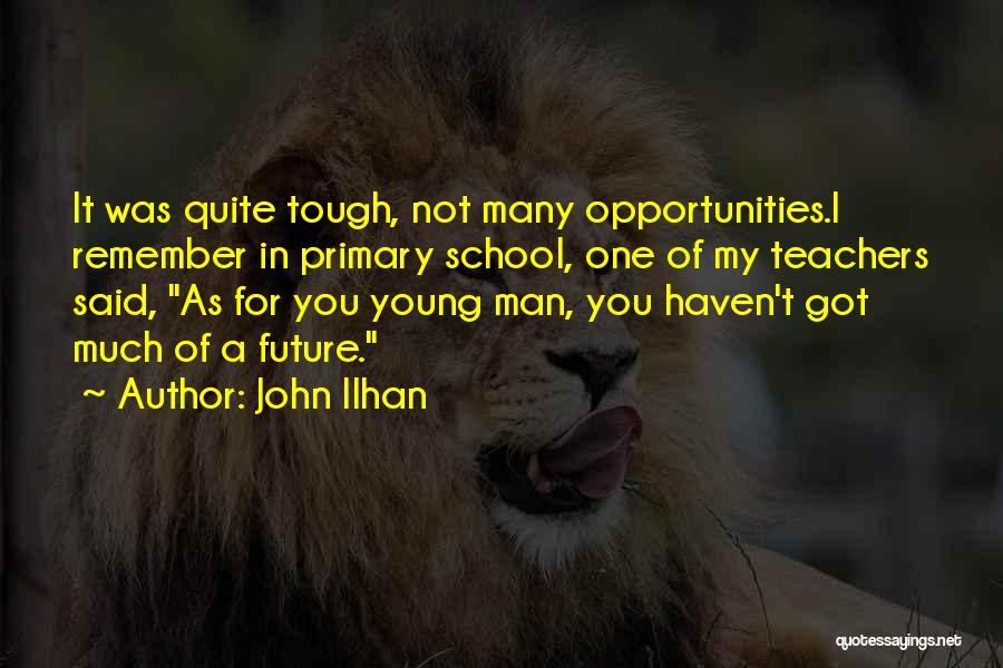 Primary School Quotes By John Ilhan