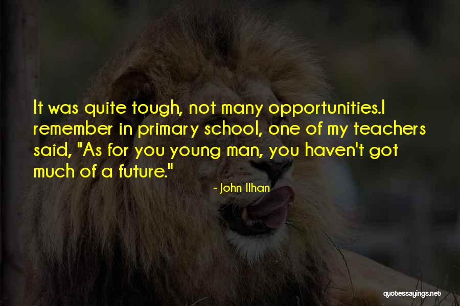 Primary School Teachers Quotes By John Ilhan Primary School Teachers Quotes By John Ilhan