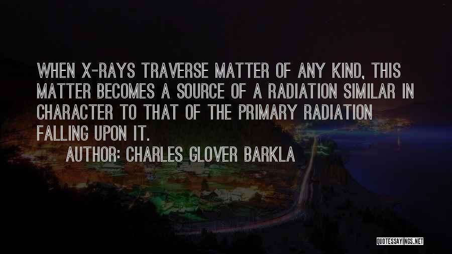 Primary Source Quotes By Charles Glover Barkla