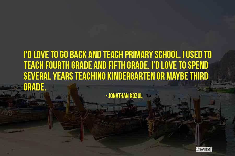 Primary Teaching Quotes By Jonathan Kozol