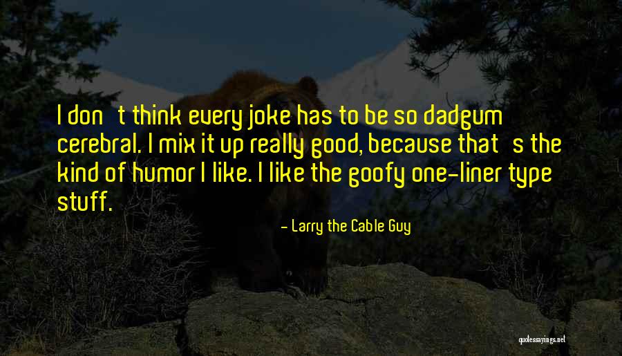 Primatologist Maria Quotes By Larry The Cable Guy Primatologist Maria Quotes By Larry The Cable Guy