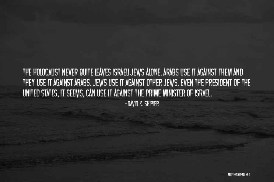 Prime Minister Quotes By David K. Shipler Prime Minister Quotes By David K. Shipler