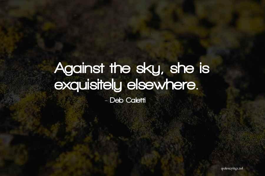 Primitivas Racionais Quotes By Deb Caletti Primitivas Racionais Quotes By Deb Caletti
