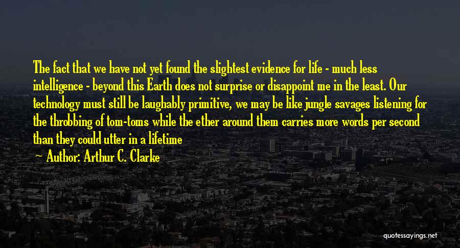 Primitive Life Quotes By Arthur C. Clarke