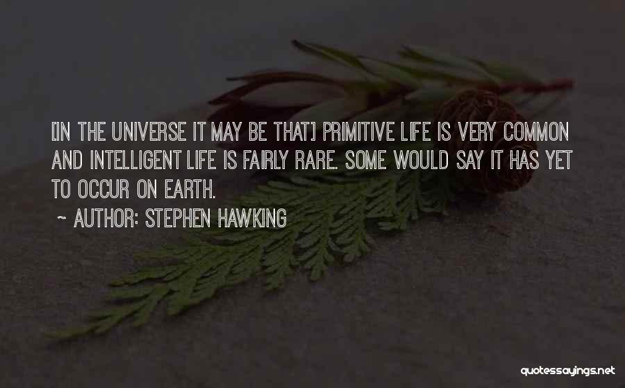 Primitive Life Quotes By Stephen Hawking