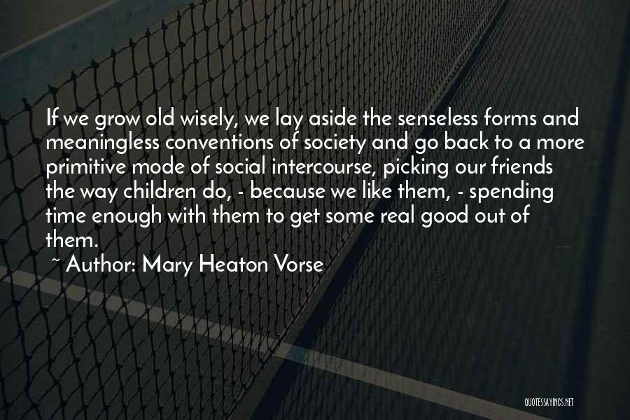 Primitive Society Quotes By Mary Heaton Vorse