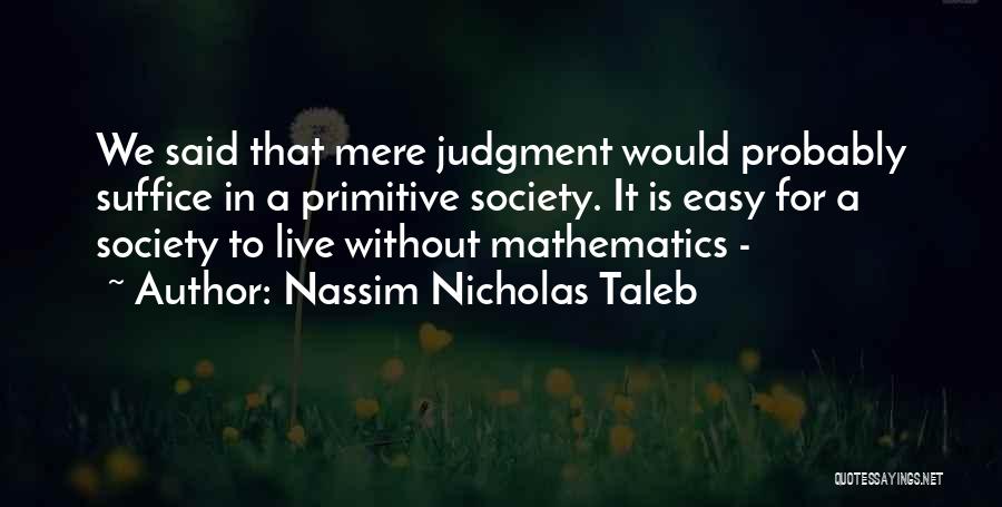 Primitive Society Quotes By Nassim Nicholas Taleb