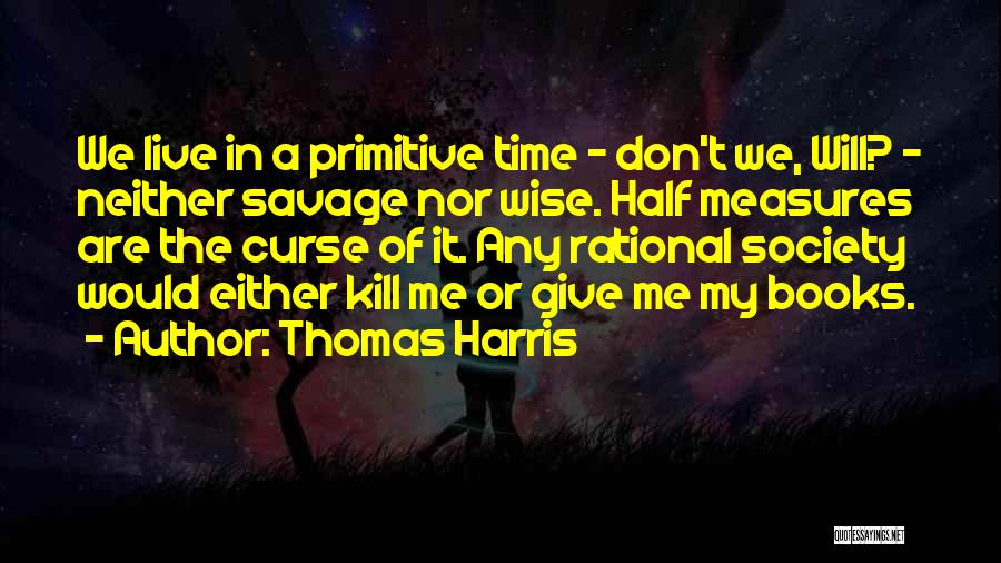 Primitive Society Quotes By Thomas Harris