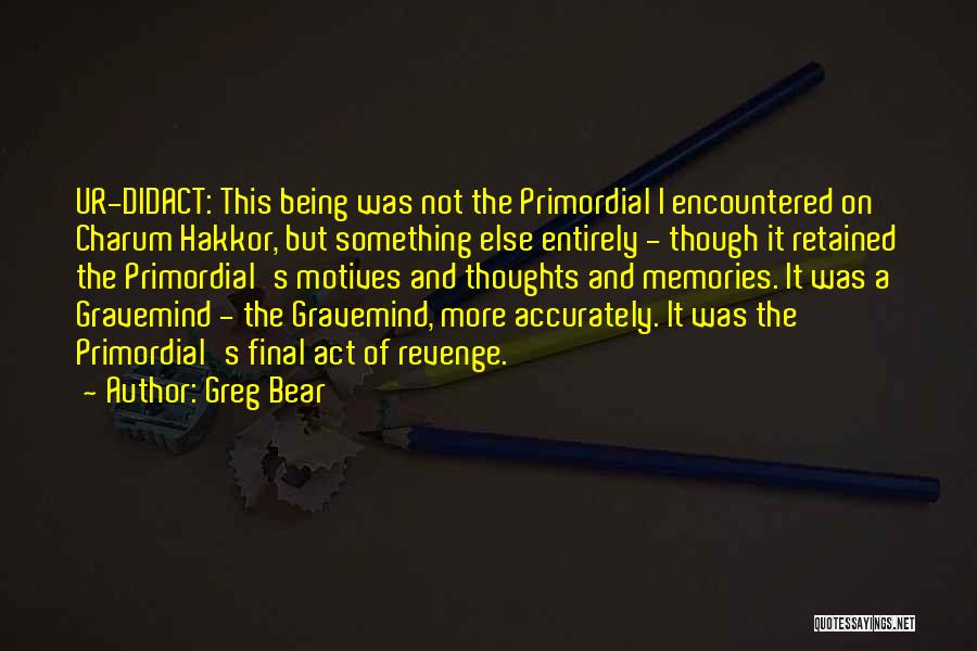 Primordial Quotes By Greg Bear