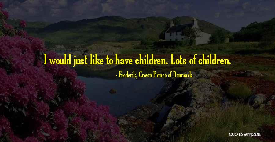 Prince Of Denmark Quotes By Frederik, Crown Prince Of Denmark