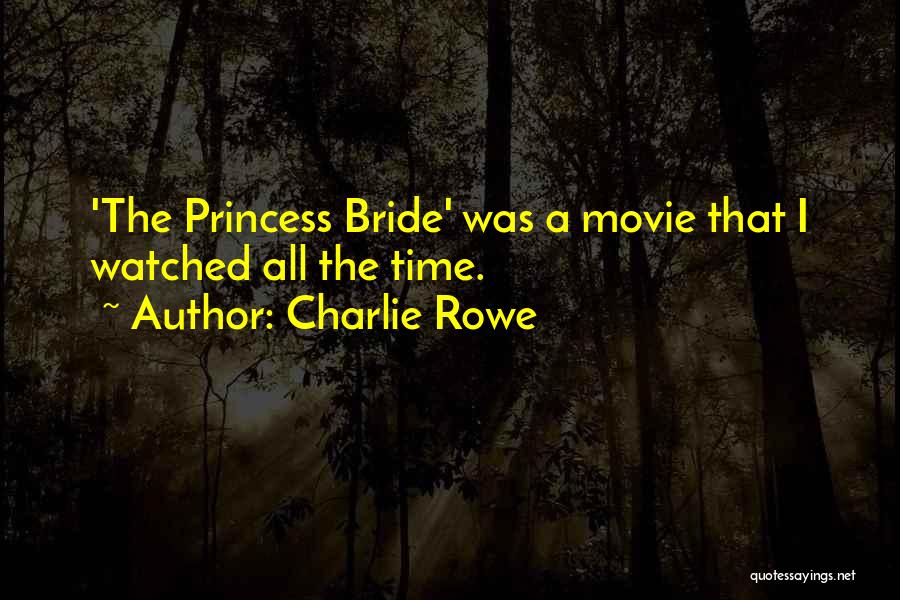 Princess Bride Quotes By Charlie Rowe