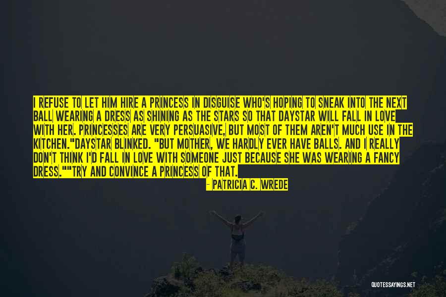 Princess Dress Up Quotes By Patricia C. Wrede Princess Dress Up Quotes By Patricia C. Wrede