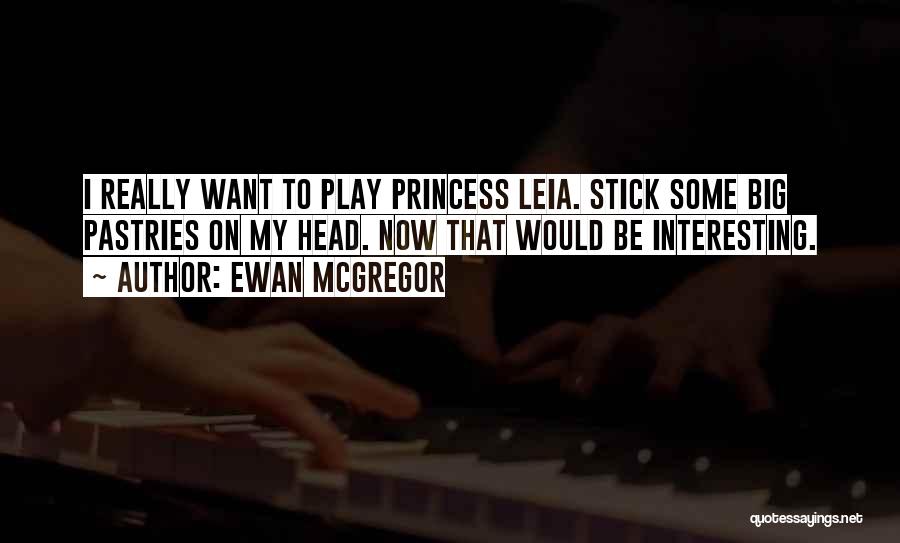 Princess Leia Quotes By Ewan McGregor