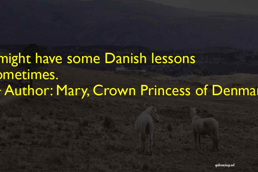 Princess Without A Crown Quotes By Mary, Crown Princess Of Denmark