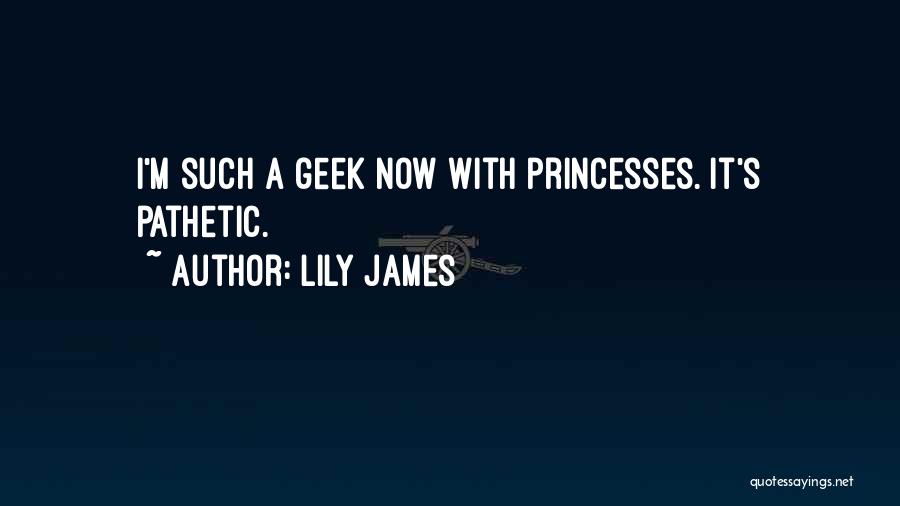 Princesses Quotes By Lily James