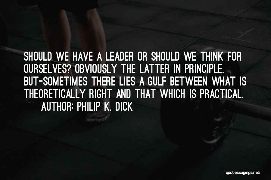 Principle Quotes By Philip K. Dick