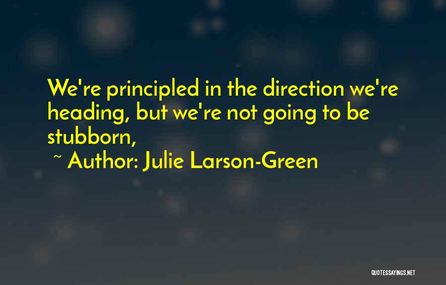 Principled Quotes By Julie Larson-Green