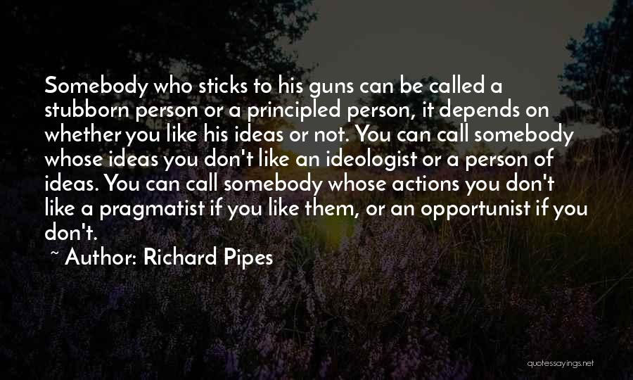 Principled Quotes By Richard Pipes