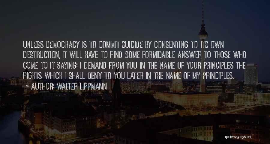 Principles Of Democracy Quotes By Walter Lippmann
