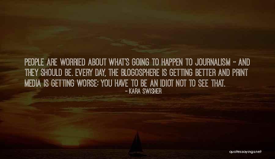 Print Journalism Quotes By Kara Swisher Print Journalism Quotes By Kara Swisher