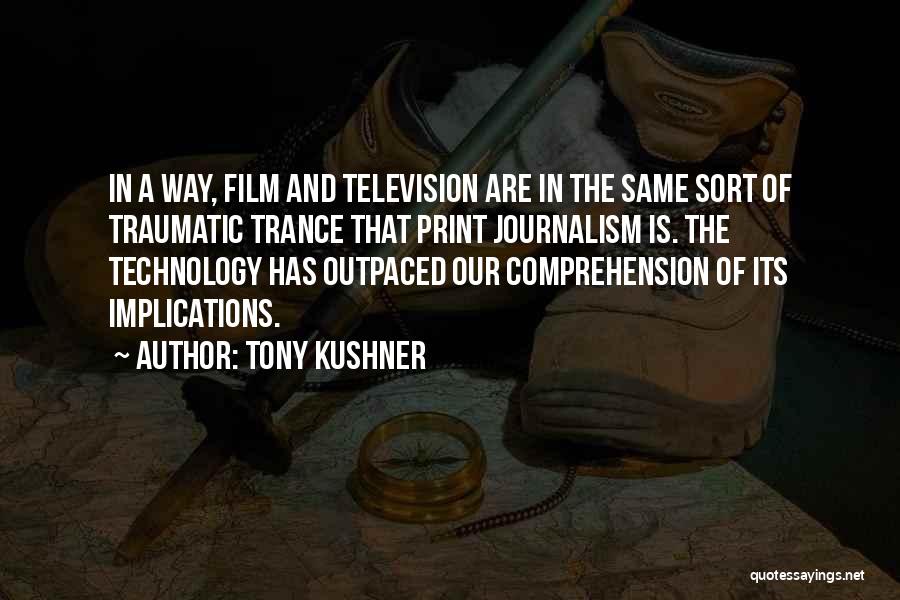 Print Journalism Quotes By Tony Kushner