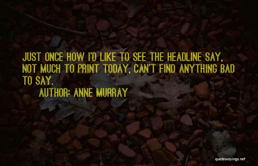 Print Media Quotes By Anne Murray