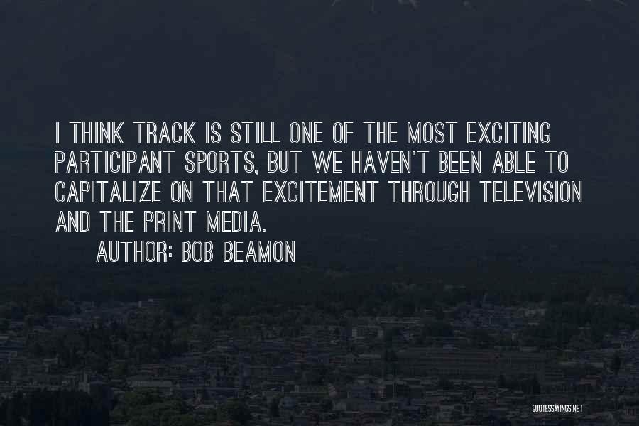 Print Media Quotes By Bob Beamon