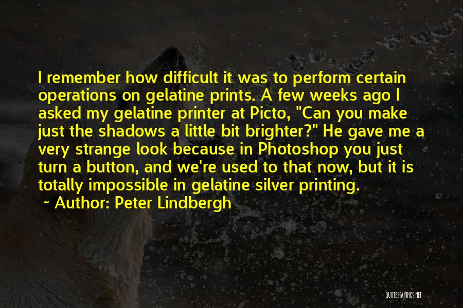 Printer Quotes By Peter Lindbergh