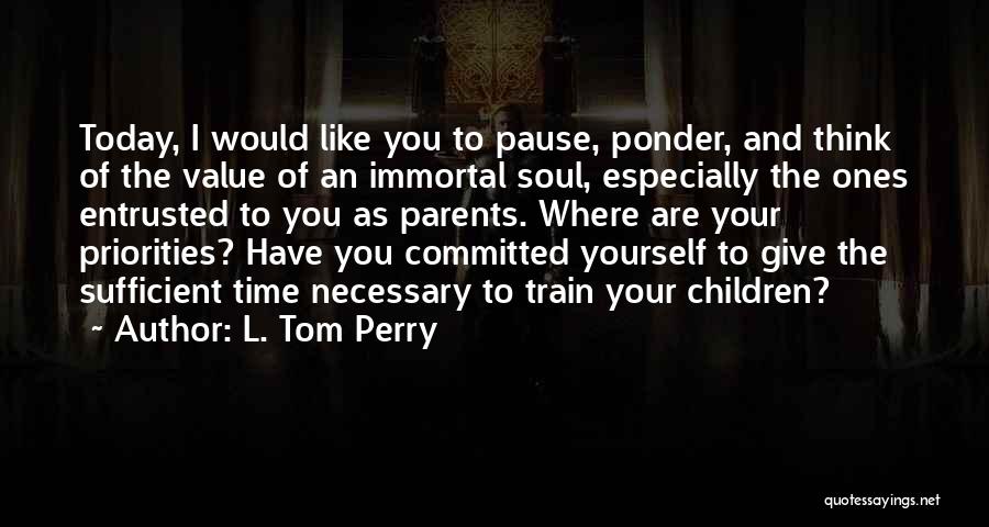 Priorities And Family Quotes By L. Tom Perry