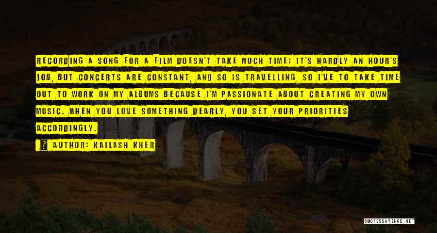 Priorities And Love Quotes By Kailash Kher