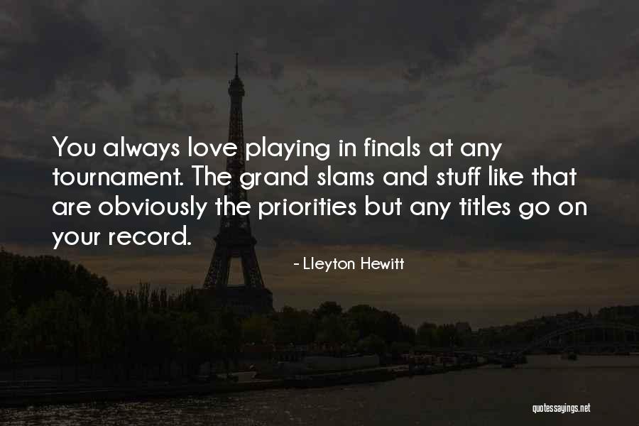 Priorities In Love Quotes By Lleyton Hewitt