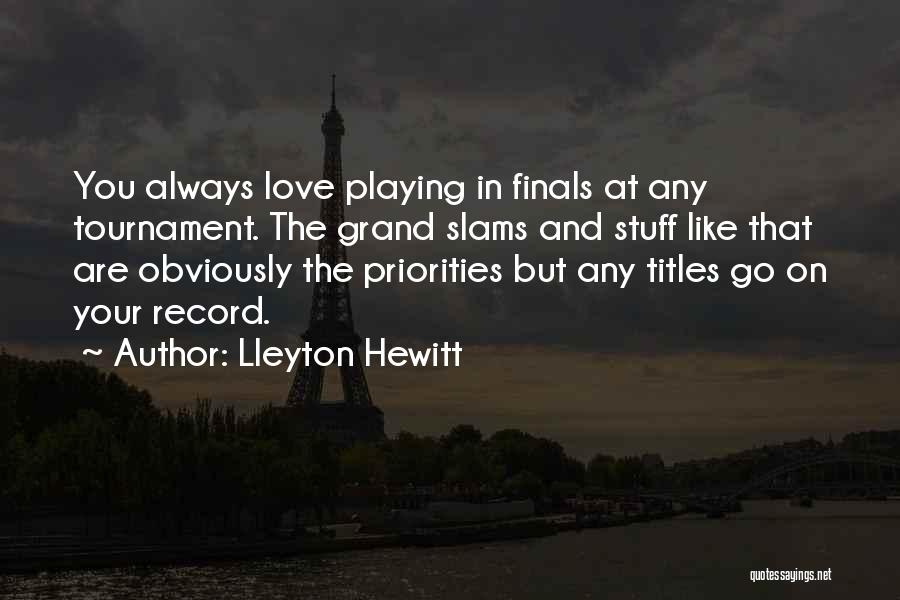 Priorities Over Love Quotes By Lleyton Hewitt