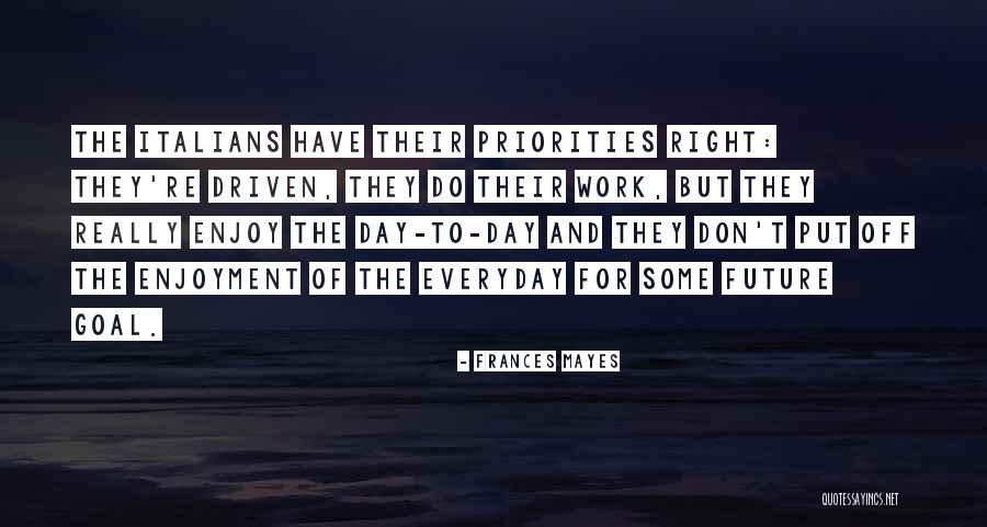 Priorities Right Quotes By Frances Mayes Priorities Right Quotes By Frances Mayes