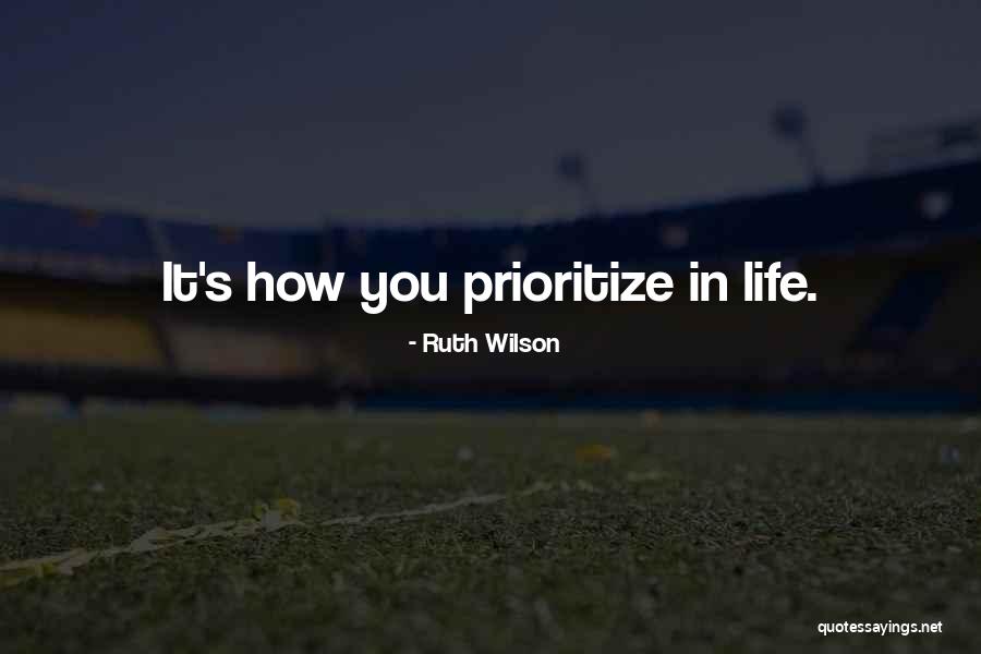 Prioritize Someone Quotes By Ruth Wilson Prioritize Someone Quotes By Ruth Wilson