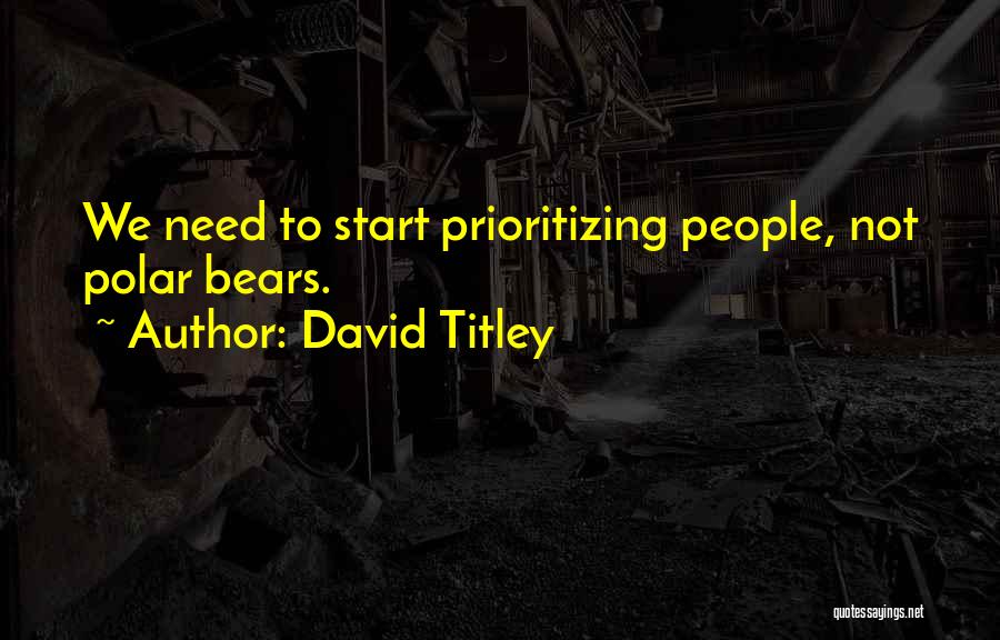 Prioritizing Yourself Quotes By David Titley