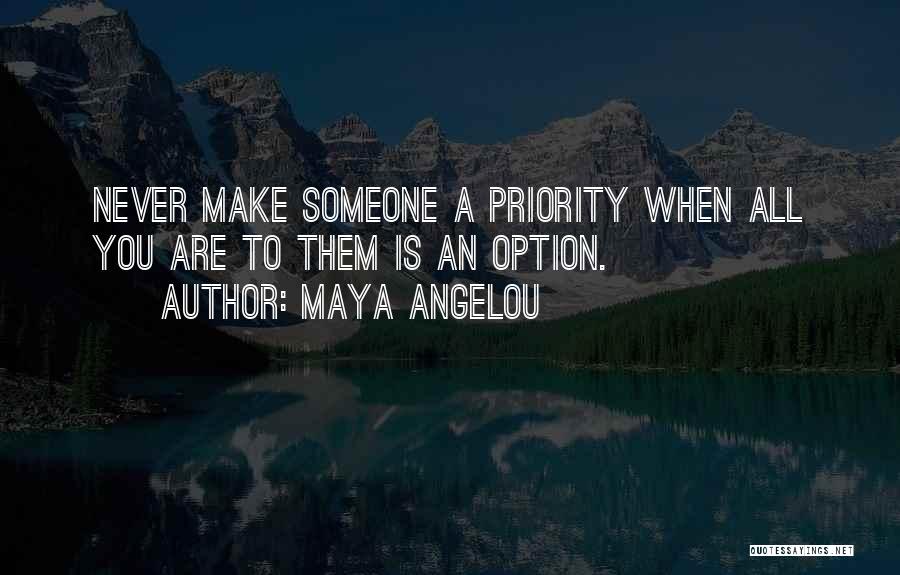 Priority Or Option Quotes By Maya Angelou