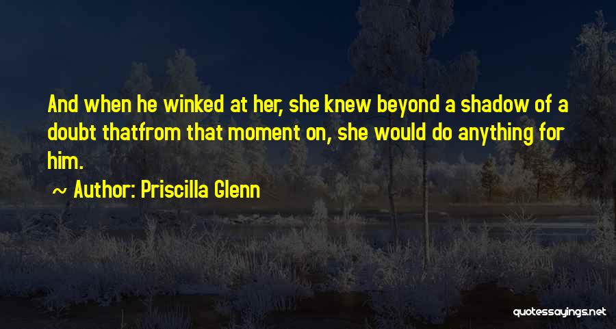 Priscilla Glenn Quotes 334349