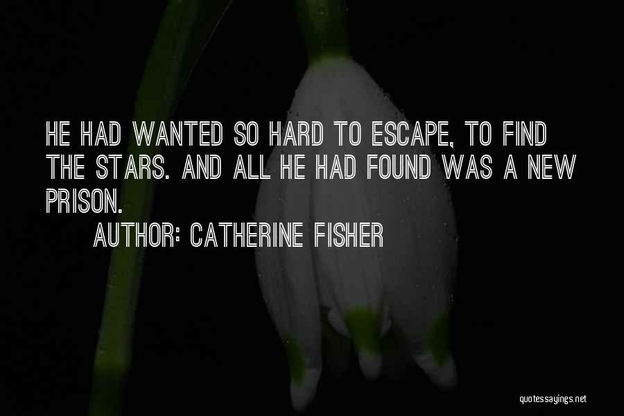 Prison Escape Quotes By Catherine Fisher