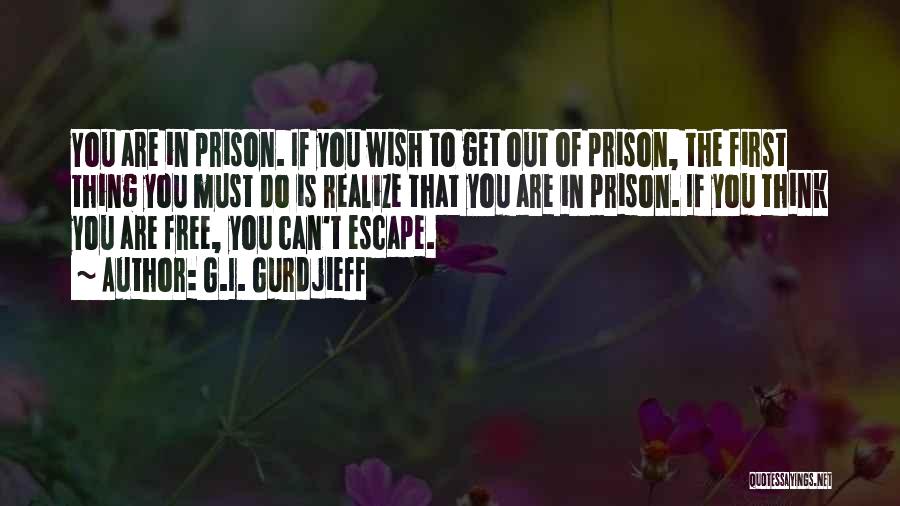 Prison Escape Quotes By G.I. Gurdjieff