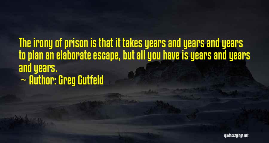 Prison Escape Quotes By Greg Gutfeld